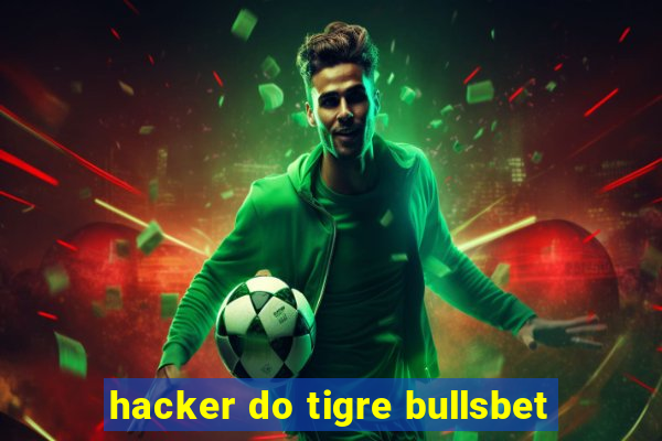 hacker do tigre bullsbet